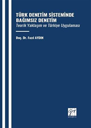 Türk Denetim Sisteminde Bağımsız Denetim Teorik Yaklaşım ve Türkiye Uygulaması
