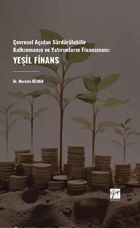 Çevresel Açıdan Sürdürülebilir Kalkınmanın Ve Yatırımların Finansmanı: Yeşil Finans / Mustafa Dilmen