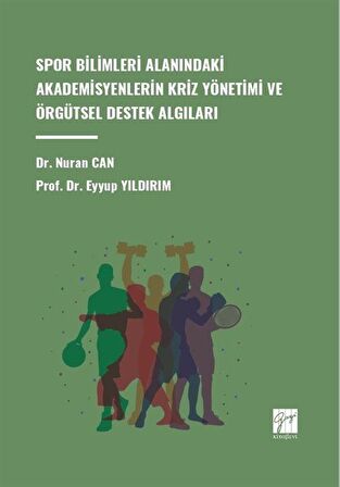 Spor Bilimleri Alanındaki Akademisyenlerin Kriz Yönetimi ve Örgütsel Destek Algıları / Eyyüp Yıldırım