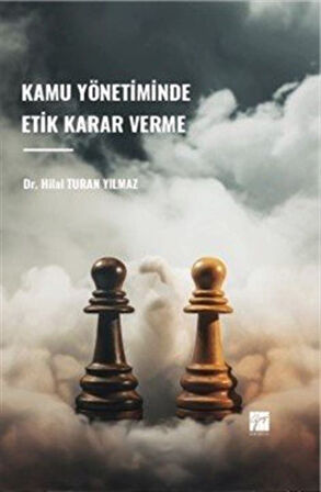Kamu Yönetiminde Etik Karar Verme / Dr. Hilal Turan Yılmaz