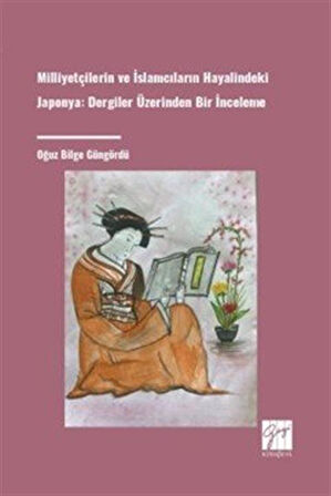 Milliyetçilerin ve İslamcıların Hayalindeki Japonya Dergiler Üzerinden Bir İnceleme / Oğuz Bilge Güngördü