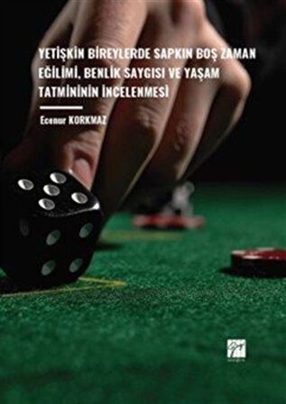 Yetişkin Bireylerde Sapkın Boş Zaman Eğilimi, Benlik Saygısı ve Yaşam Tatmininin İncelenmesi / Ecenur Korkmaz