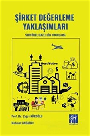 Şirket Değerleme Yaklaşımları & Sektörel Bazlı Bir Uygulama / Doç. Dr. Çağrı Köroğlu