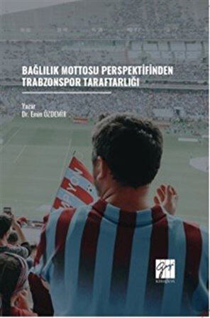 Bağlılık Mottosu Perspektifinden Trabzonspor Taraftarlığı / Dr. Emin Özdemir