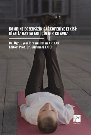 Kombine Egzersizin Sarkopeniye Etkisi: Diyaliz Hastaları İçin Bir Kılavuz / İbrahim İhsan Arıkan