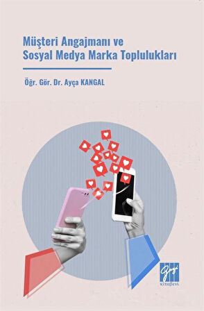 Müşteri Angajmanı ve Sosyal Medya Marka Toplulukları / Ayça Kangal