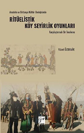 Anadolu Ve Britanya Kültür Ekolojisinde Ritüelistik Köy Seyirlik Oyunları Karşılaştırmalı Bir İncele