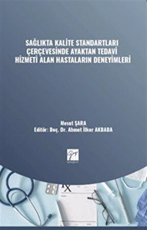 Sağlıkta Kalite Standartları Çerçevesinde Ayaktan Tedavi Hizmeti Alan Hastaların Deneyimleri / Mesut Şara