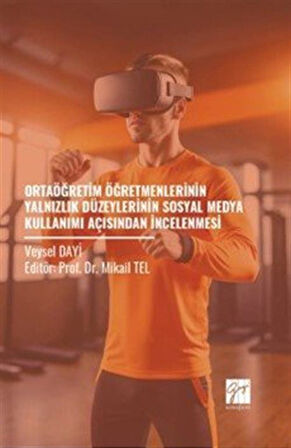 Ortaöğretim Öğretmenlerinin Yalnızlık Düzeylerinin Sosyal Medya Kullanımı Açısından İncelenmesi / Veysel Dayi