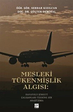 Mesleki Tükenmişlik Algısı: Havayolu Şirketi Çalışanları Üzerine Bir Araştırma / Doç. Dr. Gülten Demiral
