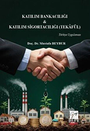 Katılım Bankacılığı & Katılım Sigortacılığı (Tekafül) Türkiye Uygulaması / Dr. Mustafa Beybur