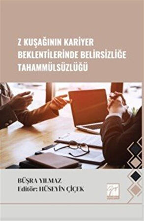 Z Kuşağının Kariyer Beklentilerinde Belirsizliğe Tahammülsüzlüğü / Büşra Yılmaz