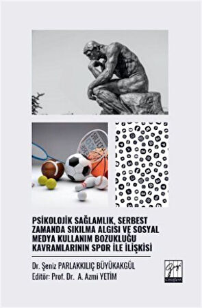 Psikolojik Sağlamlık, Serbest Zamanda Sıkılma Algısı ve Sosyal Medya Kullanım Bozukluğu Kavramlarının Spor İle İlişkisi / Dr. Şeniz Parlakkılıç Büyükakgül