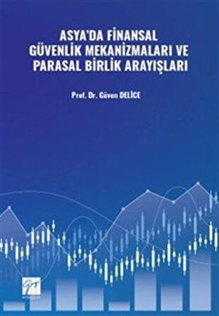 Asya'da Finansal Güvenlik Mekanizmaları ve Parasal Birlik Arayışları / Güven Delice