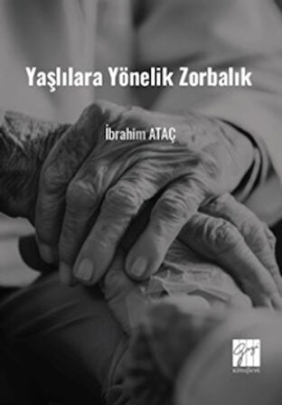 Yaşlılara Yönelik Zorbalık (Toplumsal Değişimde Yaşlılara Yönelik Zorbalık ve Çözüm Önerileri)