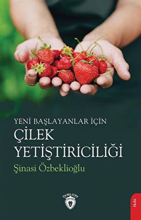Yeni Başlayanlar İçin Çilek Yetiştiriciliği / Şinasi Özbeklioğlu
