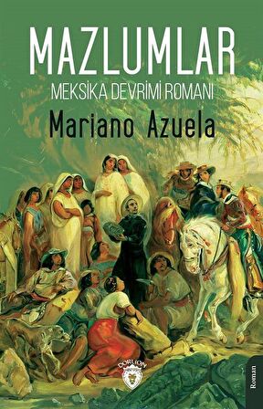 Mazlumlar & Meksika Devrimi Romanı / Mariano Azuela