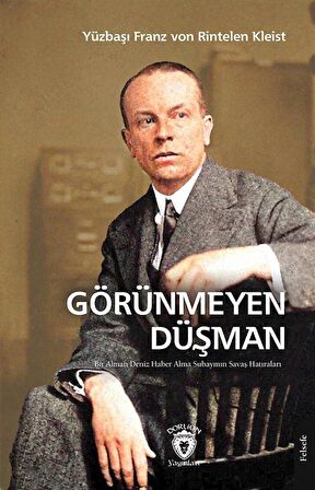 Görünmeyen Düşman Bir Alman Deniz Haber Alma Subayının Savaş Hatıraları / Yüzbaşı Franz von Rintelen Kleist