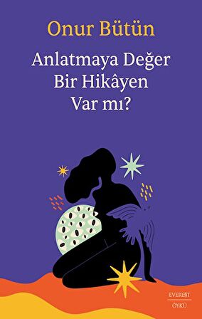 Anlatmaya Değer Bir Hikayen Var mı?