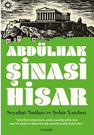 Seyahat Notları ve Şehir Yazıları "Şehirliyi yetiştirmek, onda yaşadığı şehir için tam bir alaka ve adeta bir aşk uyandırmakla kabil olur." / Abdülhak Şinasi Hisar