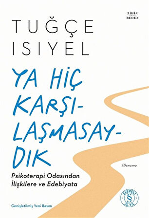 Ya Hiç Karşılaşmasaydık & Psikoterapi Odasından İlişkilere ve Edebiyata / Tuğçe Isıyel
