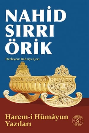 Nahid Sırrı Örik - Harem-i Hümâyun Yazıları