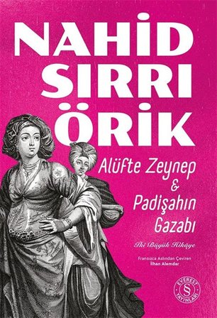 Alüfte Zeynep - Padişahın Gazabı & İki Büyük Hikaye / Nahid Sırrı Örik