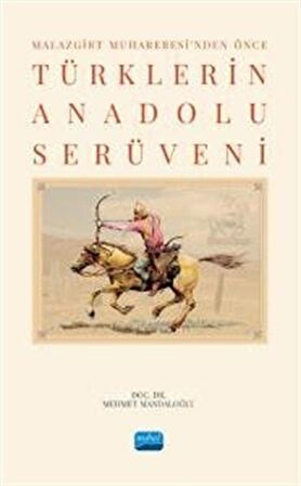 Malazgirt Muharebesi’nden Önce Türklerin Anadolu Serüveni
