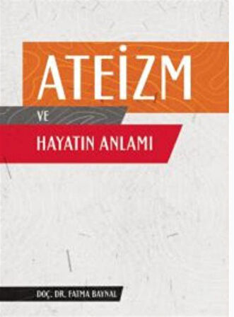 Ateizm ve Hayatın Anlamı / Dr. Fatma Baynal