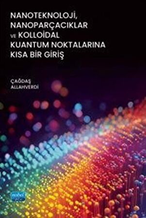 Nanoteknoloji, Nanoparçacıklar ve Kolloidal Kuantum Noktalarına Kısa Bir Giriş / Çağdaş Allahverdi