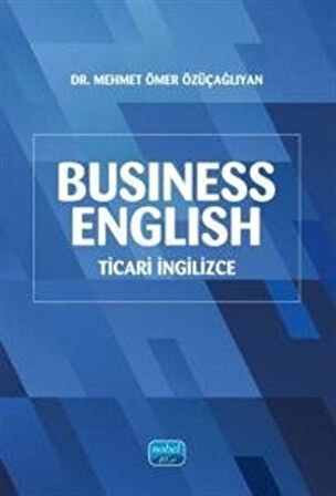 Business English (Ticari İngilizce) / Mehmet Ömer Özüçağlıyan