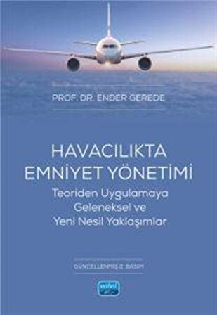 Havacılıkta Emniyet Yönetimi & Teoriden Uygulamaya Geleneksel ve Yeni Nesil Yaklaşımlar / Ender Gerede