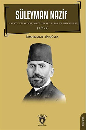 Süleyman Nazif Hayatı, Kitapları, Mektupları, Fıkra ve Nükteleri (1933) / İbrahim Alaettin Gövsa