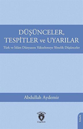 Düşünceler, Tespitler ve UyarılarTürk ve İslam Dünyasını Yükseltmeye Yönelik Düşünceler / Doç. Dr. Abdullah Aydemir