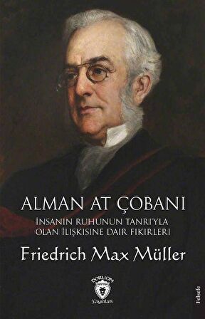 Alman At Çobanı & İnsanın Ruhunun Tanrı'yla Olan İlişkisine Dair Fikirleri / Friedrich Max Müller