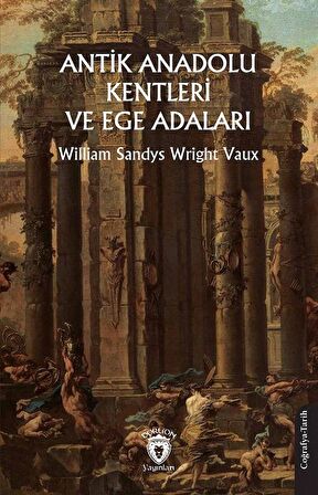Antik Anadolu Kentleri ve Ege Adaları / William Sandys Wright Vaux