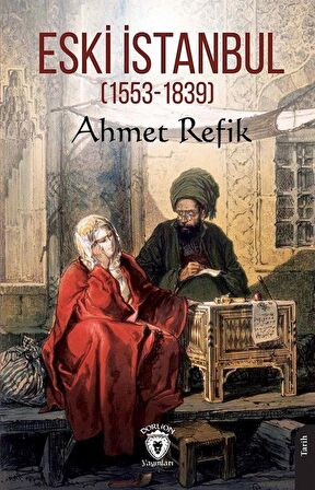 Eski İstanbul (1553-1839) / Ahmed Refik