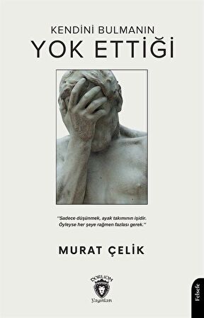 Kendini Bulmanın Yok Ettiği / Murat Çelik