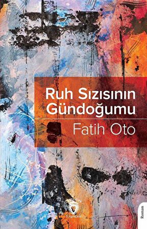 Ruh Sızısının Gündoğumu / Fatih Oto