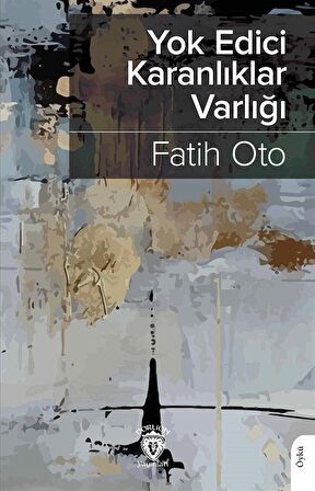 Yokedici Karanlıklar Varlığı / Fatih Oto