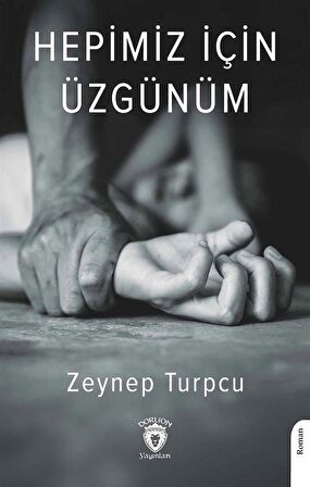 Hepimiz İçin Üzgünüm / Zeynep Turpcu