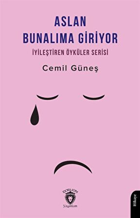 Aslan Bunalıma Giriyor İyileştiren Öyküler Serisi / Cemil Güneş