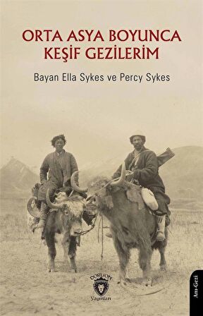 Orta Asya Boyunca Keşif Gezilerim / Percy Sykes
