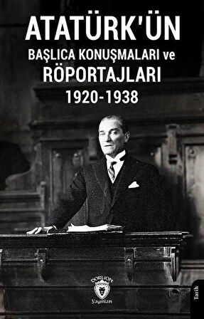 Atatürkün Başlıca Konuşmaları ve Röportajları 1920-1938 / Anonim