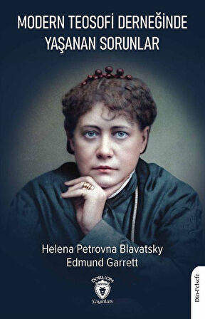 Modern Teosofi Derneğinde Yaşanan Sorunlar / Helena Petrovna Blavatsky