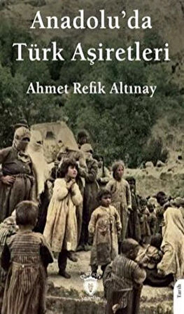 Anadoluda Türk Aşiretleri / Ahmet Refik Altınay