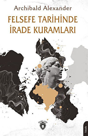 Felsefe Tarihinde İrade Kuramları / Archibald Alexander
