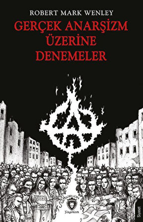 Gerçek Anarşizm Üzerine Denemeler / Robert Mark Wenley