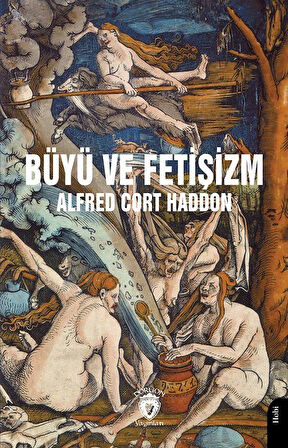 Büyü ve Fetişizm / Alfred Cort Haddon