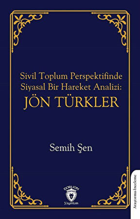 Sivil Toplum Perspektifinde Siyasal Bir Hareket Analizi: Jön Türkler / Semih Şen